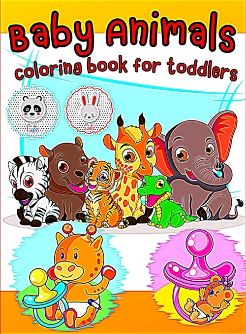 Baby Animals Coloring Book For Toddlers: Easy and fun Coloring Pages with Baby Animals for Toddlers ages 2-4, 4-6, boys, girls, preschool and kinderga (Hardcover)