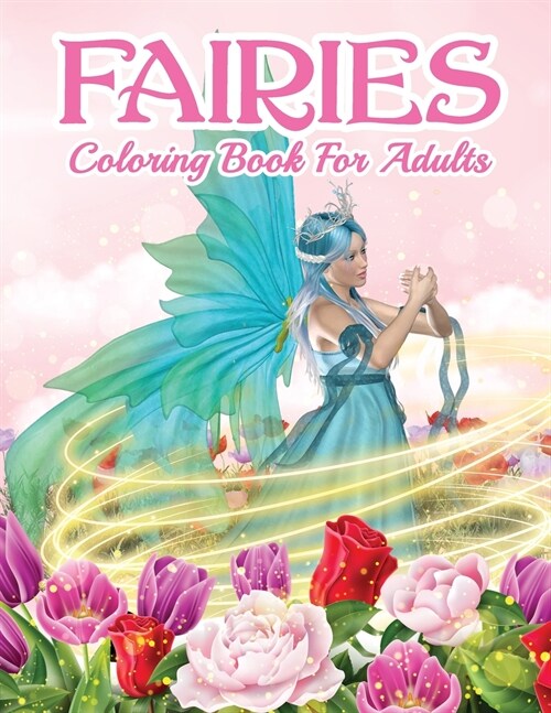 Fairies Coloring Book For Adults: Beautiful Fairy Coloring Book For Adults With Relaxing And Stress Relief Designs. Includes Magical Designs with Beau (Paperback)