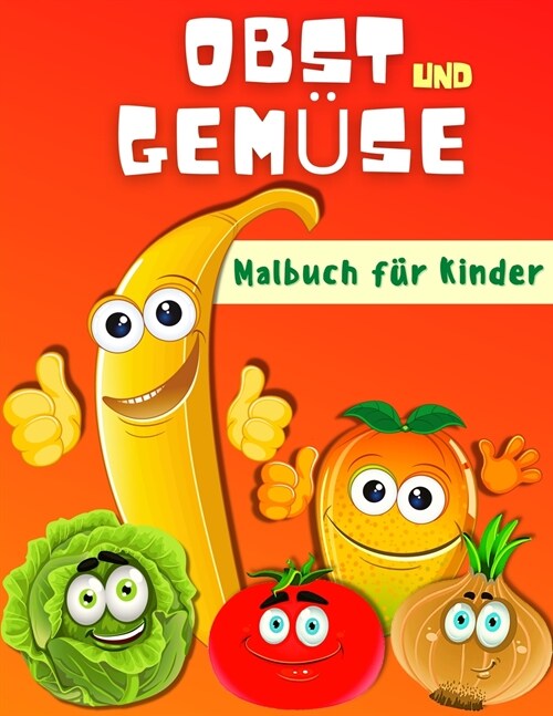 Fr?hte und Gem?e F?bung Buch f? Kinder: F?bung Seiten f? Kleinkind M?chen und Jungen mit niedlichen Gem?e und Fr?hte. Farbe und lernen Gem?e (Paperback)