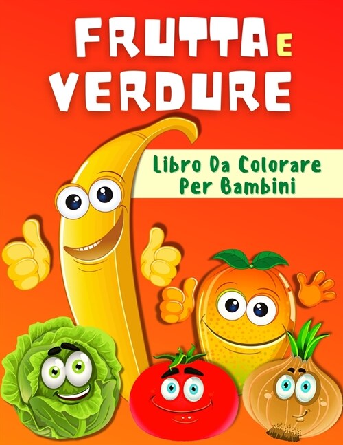 Libro Da Colorare Frutta E Verdura Per Bambini: Divertenti Pagine Da Colorare Di Frutta E Verdura Per Bambine E Bambini. Libro Di Attivit?Per Imparar (Paperback)