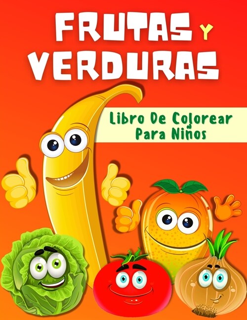 Libro De Colorear Frutas Y Verduras Para Ni?s: P?inas Divertidas Para Colorear Frutas Y Verduras Para Ni?s Y Ni?s Peque?s. Libro De Actividades P (Paperback)