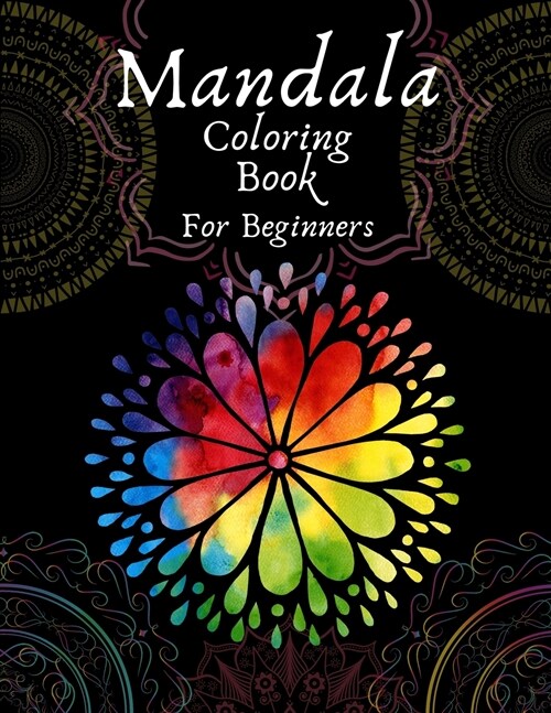 Mandala Coloring Book For Beginners: Adult Coloring Book 50 Mandala Images Stress Management Coloring Book with Fun, Easy, and Relaxing (Paperback)