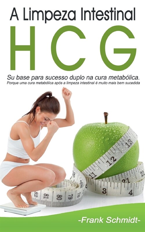 A Limpeza Intestinal HCG: Su base para sucesso duplo na cura metab?ica. Porque uma cura metab?ica ap? a limpeza intestinal ?muito mais bem s (Paperback)