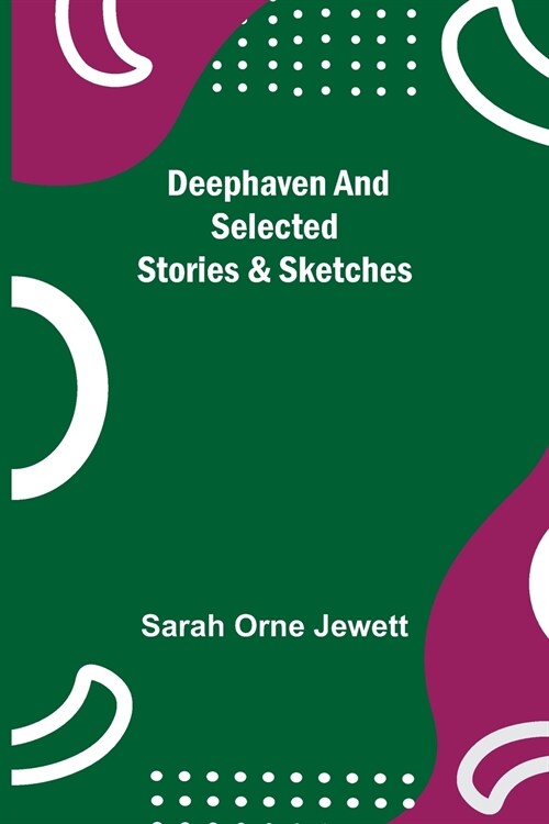 Deephaven and Selected Stories & Sketches (Paperback)