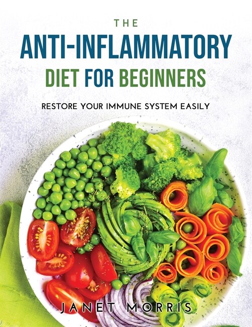 The Anti-inflammatory Diet for Beginners: Restore your immune system easily (Paperback)