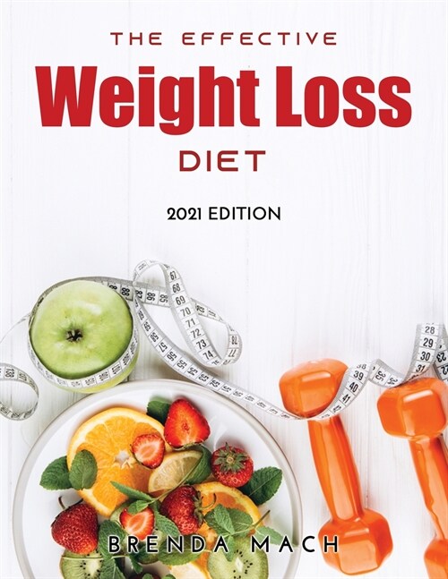 The Effective Weight Loss Diet: 2021 Edition (Paperback)