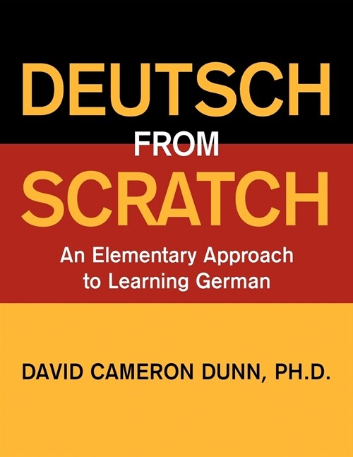 Deutsch From Scratch: An Elementary Approach to Learning German (Paperback)