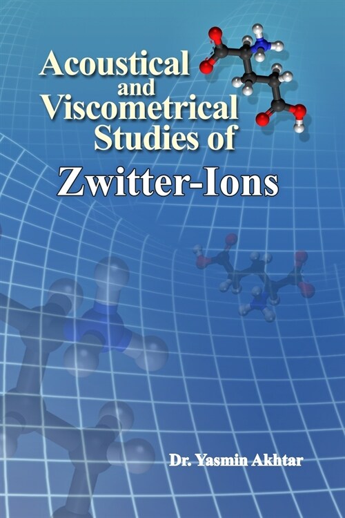 Acoustical and Viscometrical Studies of Zwitter-Ions (Paperback)