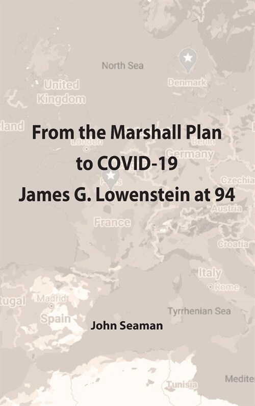 From the Marshall Plan to COVID-19: James G. Lowenstein at 94 (Hardcover)