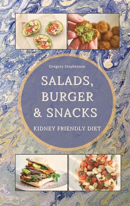 Kidney Friendly Diet: Check out our collection of salad, burgers and others snacks ideas, or get creative with leftovers to make your great (Hardcover)