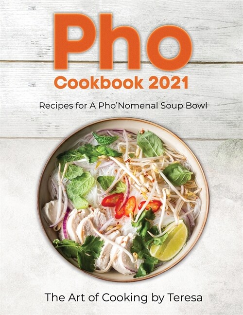Pho Cookbook 2021: Recipes for A PhoNomenal Soup Bowl (Paperback)