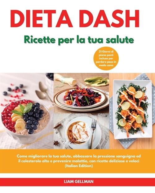 DIETA Dash Ricette per la tua salute I Dash Diet Cookbook For Your Health (Italian Edition): Come migliorare la tua salute, abbassare la pressione san (Paperback)