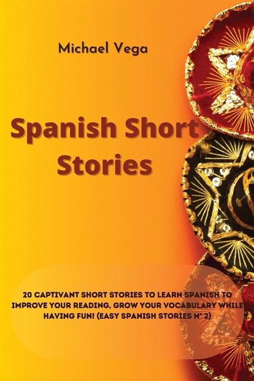 Spanish Short Stories: 20 Captivant Short Stories to Learn Spanish to Improve Your Reading, Grow your Vocabulary While Having Fun! (Easy Span (Paperback)