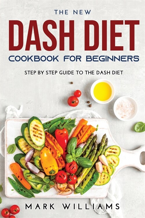 The New Dash Diet Cookbook for Beginners: Stер Bу Step Guіdе To The Dash Diet (Paperback)