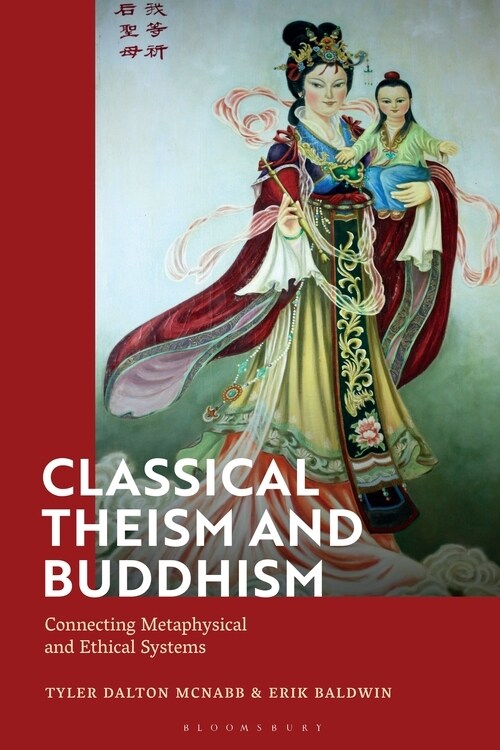 Classical Theism and Buddhism : Connecting Metaphysical and Ethical Systems (Hardcover)