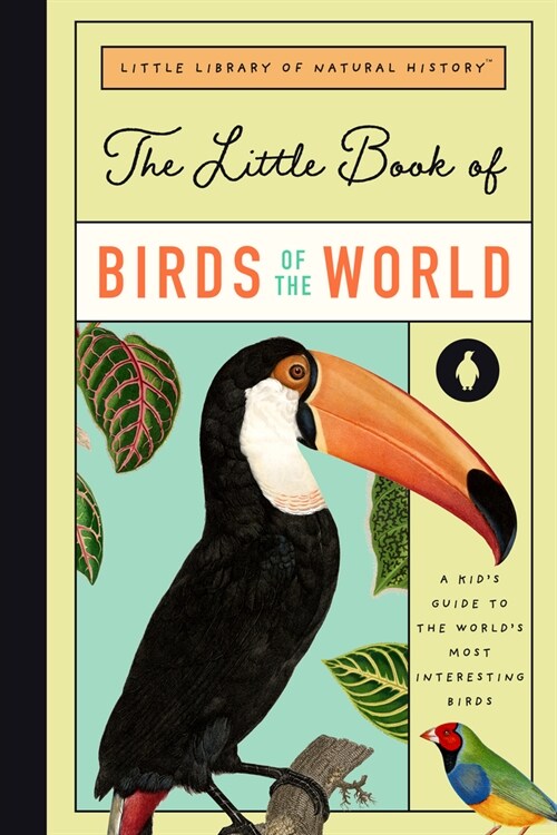 The Little Book of Birds of the World: A Guide to the Worlds Most Fascinating Birds (Hardcover)
