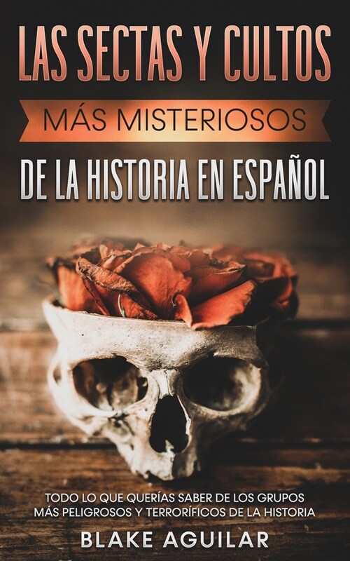 Las Sectas y Cultos m? Misteriosos de la Historia en Espa?l: Todo lo que Quer?s Saber de los Grupos m? Peligrosos y Terror?icos de la Historia (Paperback)