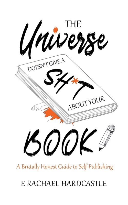 The Universe Doesnt Give A Sh*t About Your Book (Paperback)