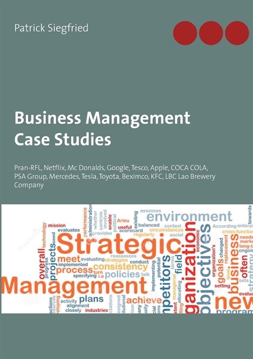 Business Management Case Studies: Pran-RFL, Netflix, Mc Donalds, Google, Tesco, Apple, COCA COLA, PSA Group, Mercedes, Tesla, Toyota, Beximco, KFC, LB (Paperback)