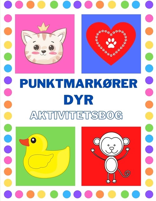 Punktmark?er Dyr Aktivitetsbog: God til at l?e at farvel?ge dyr. Leg og l? kreativ malebog. Forskole b?nehave aktiviteter, arbejdsbog for b?n 4- (Paperback)