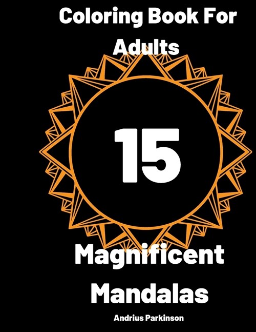 15 Magnificent Mandalas: Most Magnificent Mandalas for Stress Relief and Relaxation -Mandala Coloring Book For Adults (Paperback)
