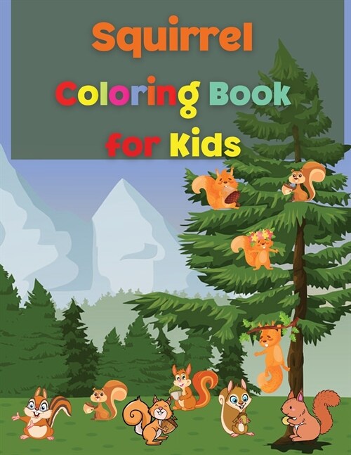 Squirrel Coloring Book for Kids: Awesome Squirrel Coloring Book for Kids - Gift for Boys & Girls, Ages 2-4 4-6 4-8 6-8 - Coloring Fun and Awesome Fact (Paperback)