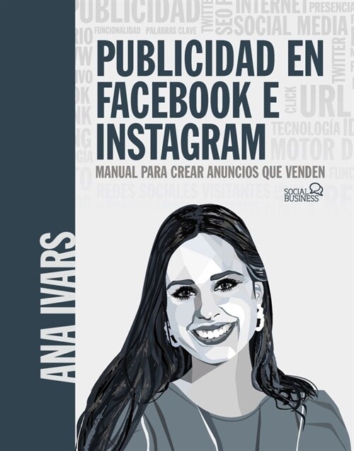 PUBLICIDAD EN FACEBOOK E INSTAGRAM. MANUAL PARA CREAR ANUNCIOS QUE VENDEN (Hardcover)