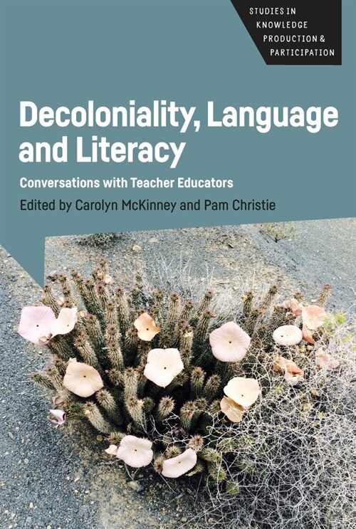 Decoloniality, Language and Literacy : Conversations with Teacher Educators (Paperback)