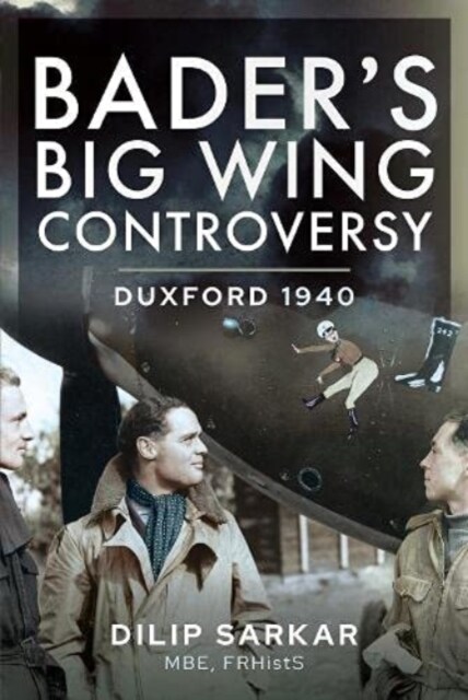 Bader s Big Wing Controversy : Duxford 1940 (Hardcover)