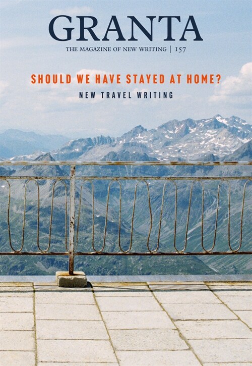 Granta 157: Should We Have Stayed at Home? : New Travel Writing (Paperback)