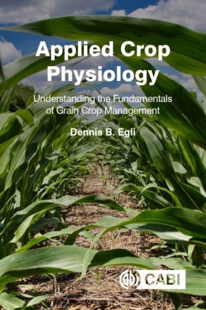 Applied Crop Physiology : Understanding the Fundamentals of Grain Crop Management (Hardcover)