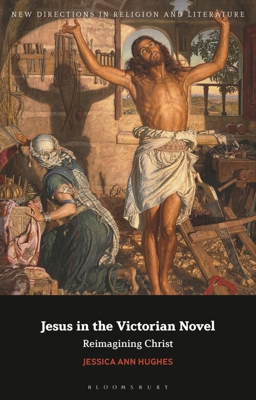 Jesus in the Victorian Novel : Reimagining Christ (Hardcover)