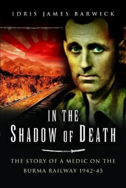 In the Shadow of Death : The Story of a Medic on the Burma Railway, 1942 45 (Paperback)