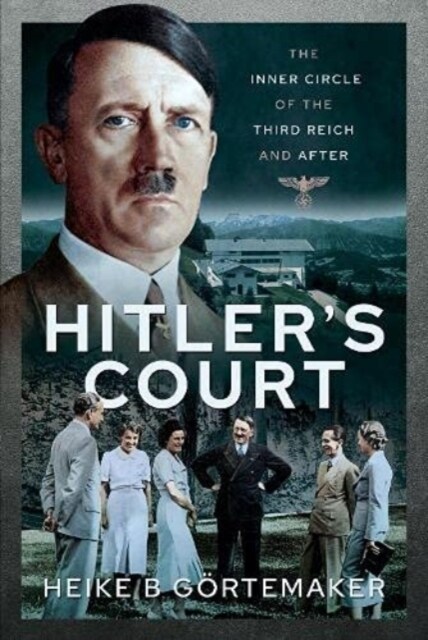 Hitlers Court : The Inner Circle of The Third Reich and After (Hardcover)