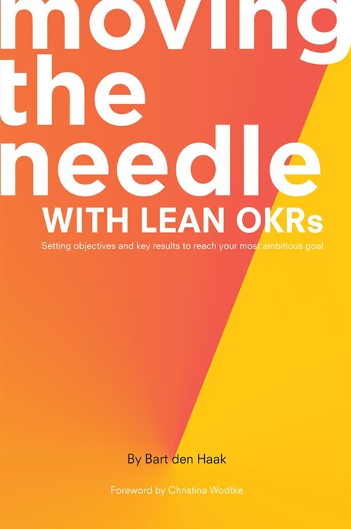 Moving the Needle With Lean OKRs: Setting Objectives and Key Results to Reach Your Most Ambitious Goal (Paperback)