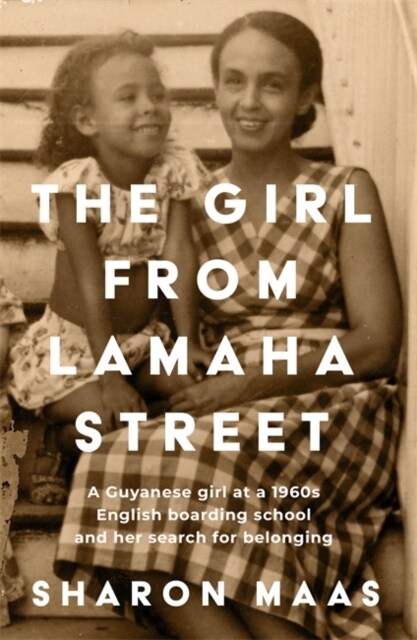 The Girl from Lamaha Street : A Guyanese girl at a 1950s English boarding school and her search for belonging (Paperback)