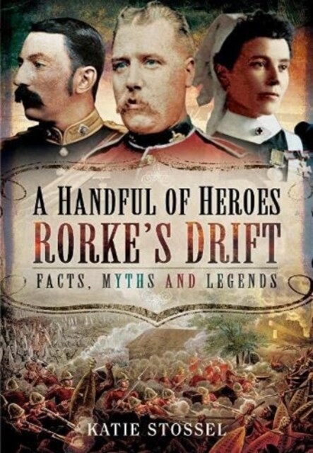 A Handful of Heroes, Rorkes Drift : Facts, Myths and Legends (Paperback)