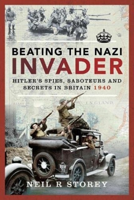 Beating the Nazi Invader : Hitler s Spies, Saboteurs and Secrets in Britain 1940 (Paperback)