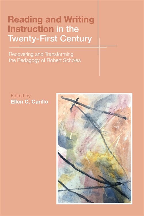 Reading and Writing Instruction in the Twenty-First Century: Recovering and Transforming the Pedagogy of Robert Scholes (Paperback)
