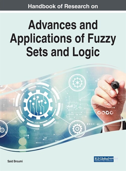 Handbook of Research on Advances and Applications of Fuzzy Sets and Logic (Hardcover)