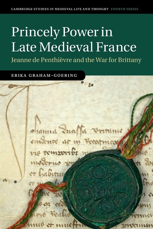 Princely Power in Late Medieval France : Jeanne de Penthievre and the War for Brittany (Paperback)
