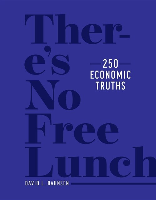 Theres No Free Lunch: 250 Economic Truths (Hardcover)