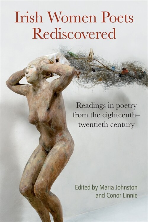 Irish Women Poets Rediscovered: Readings in Poetry from the Eighteenth to the Twentieth Century (Hardcover)