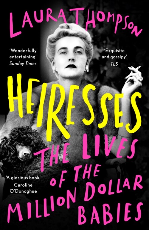 Heiresses : The Lives of the Million Dollar Babies (Paperback)