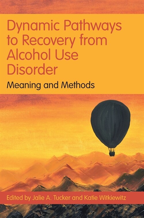 Dynamic Pathways to Recovery from Alcohol Use Disorder : Meaning and Methods (Hardcover)