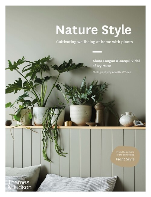 Nature Style : Cultivating Wellbeing at Home with Plants (Hardcover)