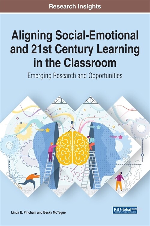 Aligning Social-Emotional and 21st Century Learning in the Classroom: Emerging Research and Opportunities (Hardcover)