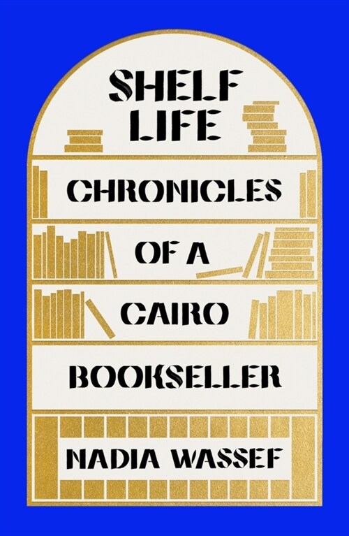 Shelf Life : Chronicles of a Cairo Bookseller (Paperback)