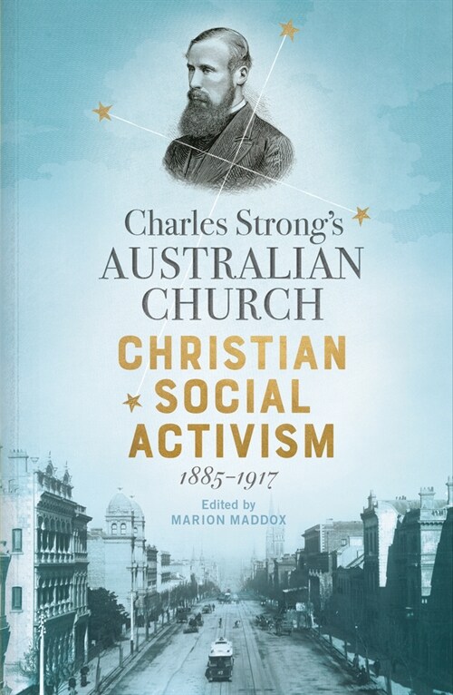 Charles Strongs Australian Church: Christian Social Activism, 1885-1917 (Hardcover)