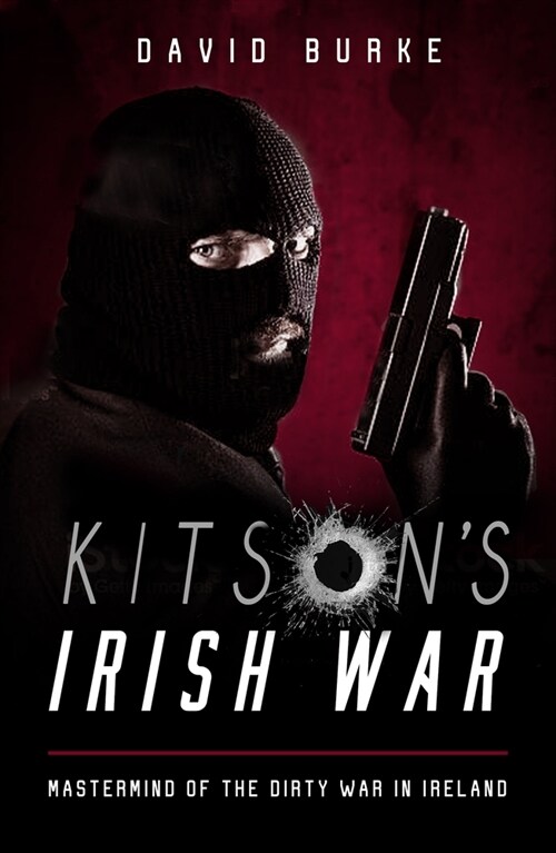 Kitsons Irish War: Mastermind of the Dirty War in Ireland (Paperback)